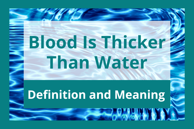 "Blood Is Thicker Than Water” – The Full Quote, Its True Meaning & How We Misuse It Today